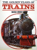 The Golden Years of Trains 1830 - 1920 by WEAVER, Harry